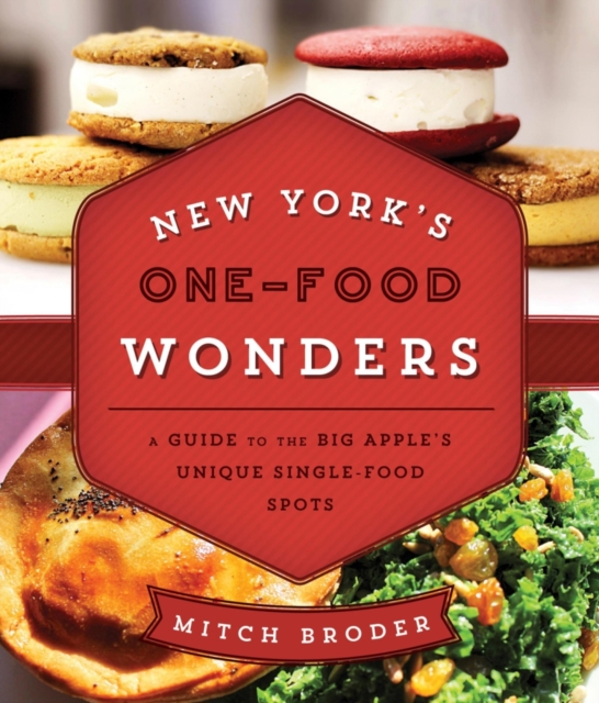 New York's One-Food Wonders : A Guide to the Big Apple's Unique Single-Food Spots, Paperback / softback Book