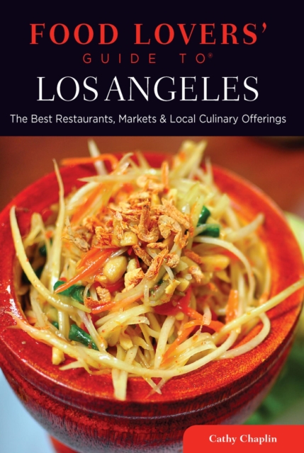 Food Lovers' Guide to(R) Los Angeles : The Best Restaurants, Markets & Local Culinary Offerings, EPUB eBook