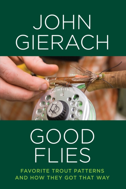 Good Flies : Favorite Trout Patterns and How They Got That Way, Hardback Book