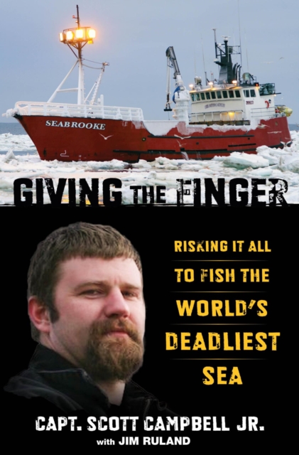 Giving the Finger : Risking It All to Fish the World's Deadliest Sea, EPUB eBook