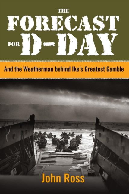 Forecast for D-day : And the Weatherman behind Ike's Greatest Gamble, EPUB eBook