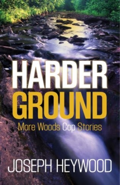 Harder Ground : More Woods Cop Stories, Paperback / softback Book