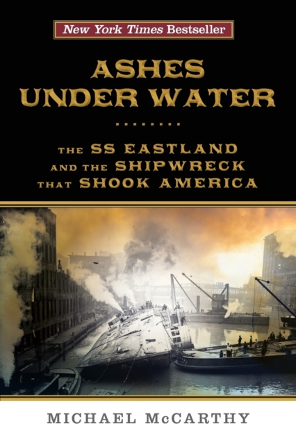 Ashes Under Water : The SS Eastland and the Shipwreck That Shook America, Paperback / softback Book