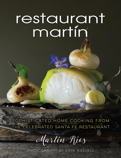 The Restaurant Martin Cookbook : Sophisticated Home Cooking From the Celebrated Santa Fe Restaurant, Hardback Book