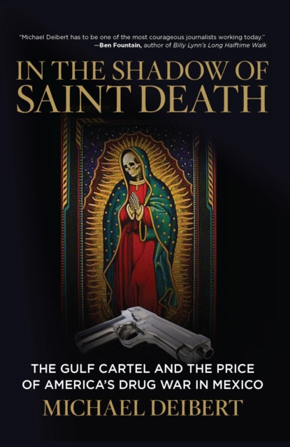 In the Shadow of Saint Death : The Gulf Cartel and the Price of America's Drug War in Mexico, EPUB eBook