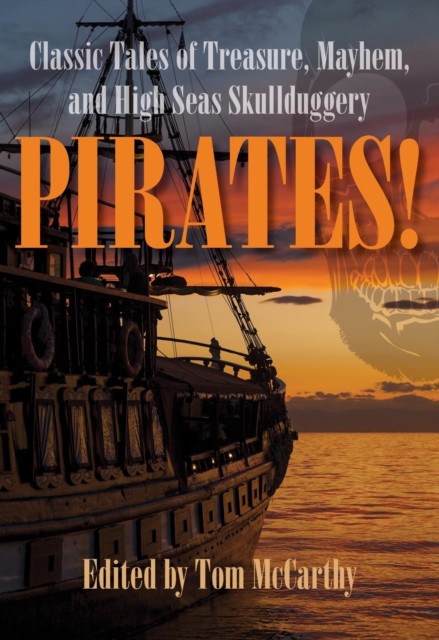 Pirates! : Classic Tales of Treasure, Mayhem, and High Seas Skullduggery, EPUB eBook