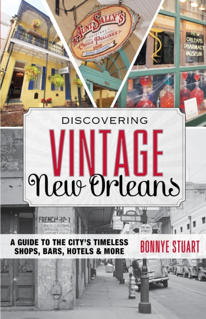 Discovering Vintage New Orleans : A Guide to the City's Timeless Shops, Bars, Hotels & More, Paperback / softback Book