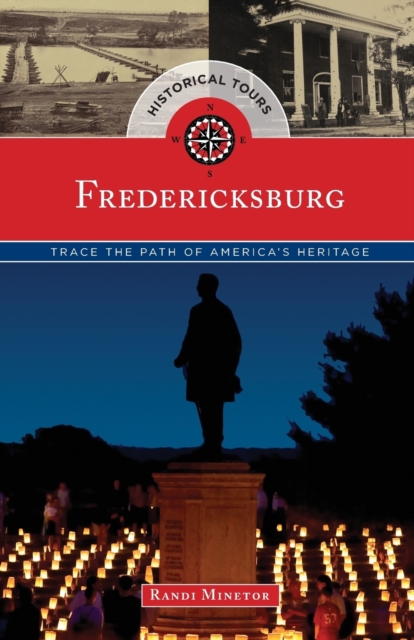 Historical Tours Fredericksburg : Trace the Path of America's Heritage, Paperback / softback Book
