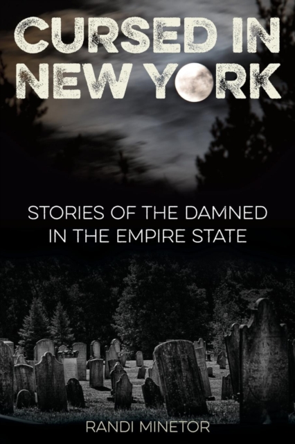 Cursed in New York : Stories of the Damned in the Empire State, Paperback / softback Book