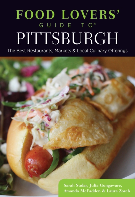Food Lovers' Guide to(R) Pittsburgh : The Best Restaurants, Markets & Local Culinary Offerings, EPUB eBook