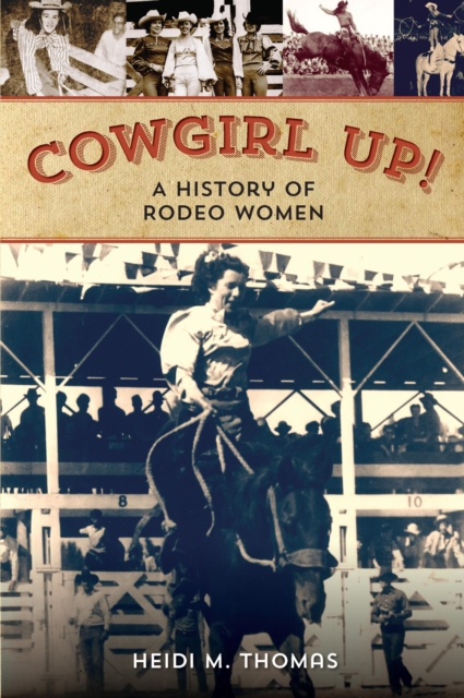 Cowgirl Up! : A History of Rodeo Women, EPUB eBook