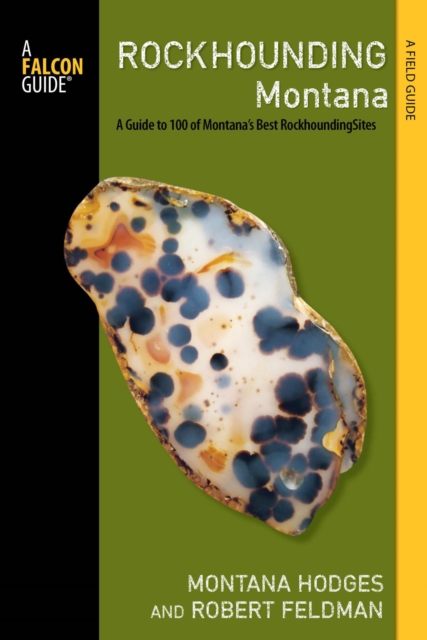 Rockhounding Montana : A Guide to 100 of Montana's Best Rockhounding Sites, EPUB eBook