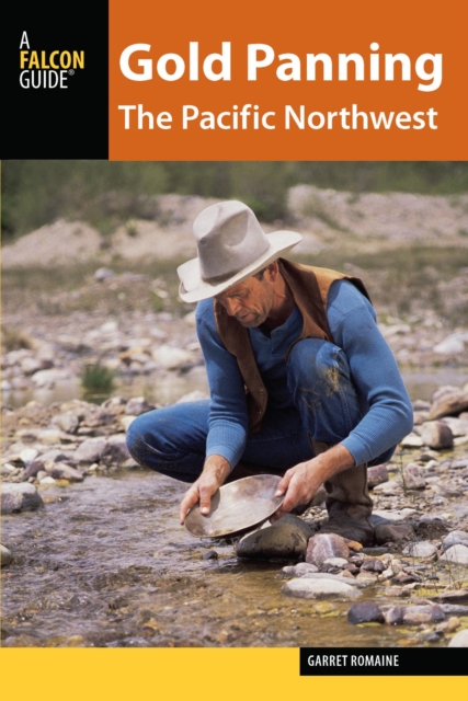 Gold Panning the Pacific Northwest : A Guide to the Area's Best Sites for Gold, EPUB eBook