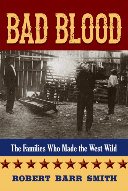 Bad Blood : The Families Who Made the West Wild, EPUB eBook