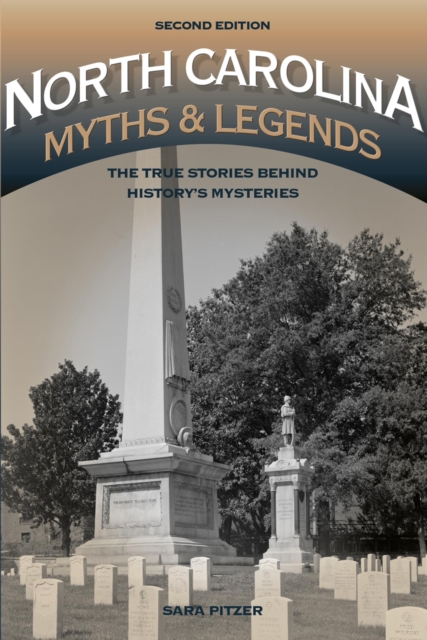 North Carolina Myths and Legends : The True Stories behind History’s Mysteries, Paperback / softback Book