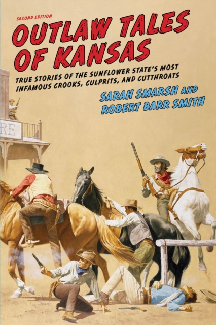 Outlaw Tales of Kansas : True Stories of the Sunflower State's Most Infamous Crooks, Culprits, and Cutthroats, Paperback / softback Book
