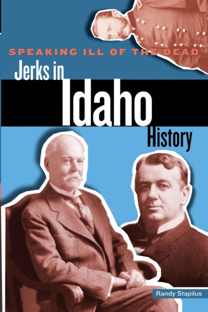 Speaking Ill of the Dead: Jerks in Idaho History, EPUB eBook