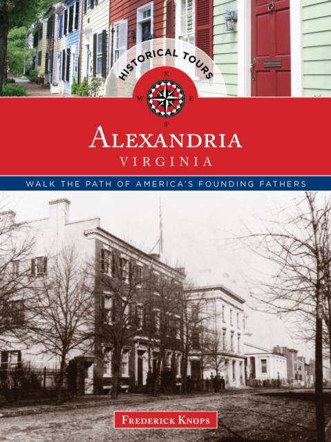 Historical Tours Alexandria, Virginia : Walk the Path of America's Founding Fathers, Paperback / softback Book