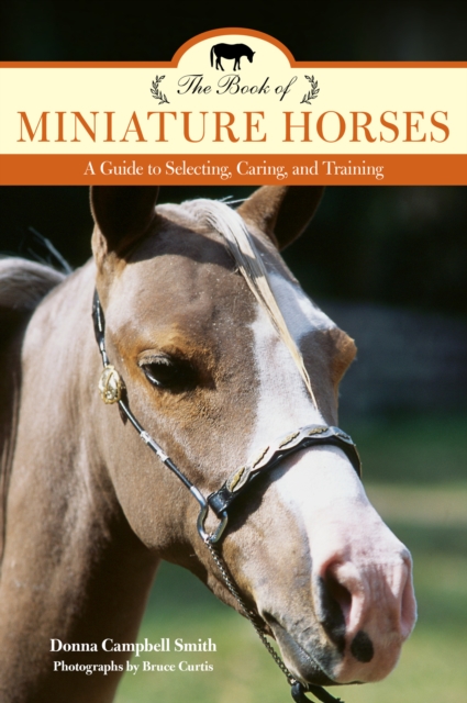 The Book of Miniature Horses : A Guide to Selecting, Caring, and Training, EPUB eBook