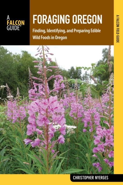 Foraging Oregon : Finding, Identifying, and Preparing Edible Wild Foods in Oregon, Paperback / softback Book