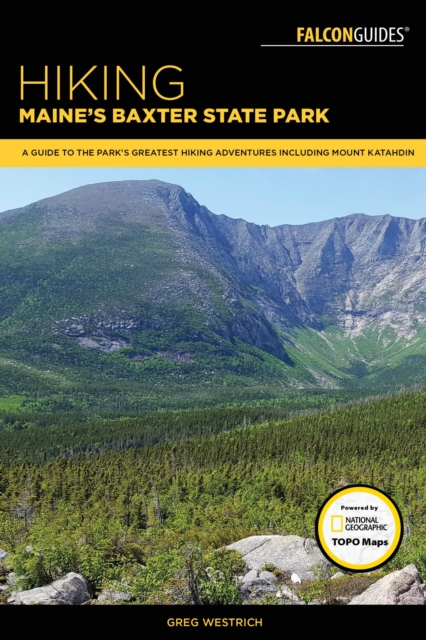 Hiking Maine's Baxter State Park : A Guide to the Park's Greatest Hiking Adventures Including Mount Katahdin, EPUB eBook