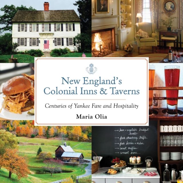 New England's Colonial Inns & Taverns : Centuries of Yankee Fare and Hospitality, EPUB eBook