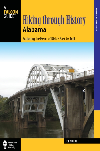 Hiking Through History Alabama : Exploring the Heart of Dixie's Past by Trail from the Selma Historic Walk to the Confederate Memorial Park, EPUB eBook