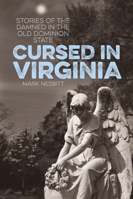 Cursed in Virginia : Stories of the Damned in the Old Dominion State, Paperback / softback Book