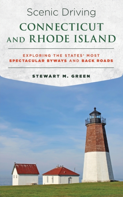 Scenic Driving Connecticut and Rhode Island : Exploring the States' Most Spectacular Byways and Back Roads, Paperback / softback Book
