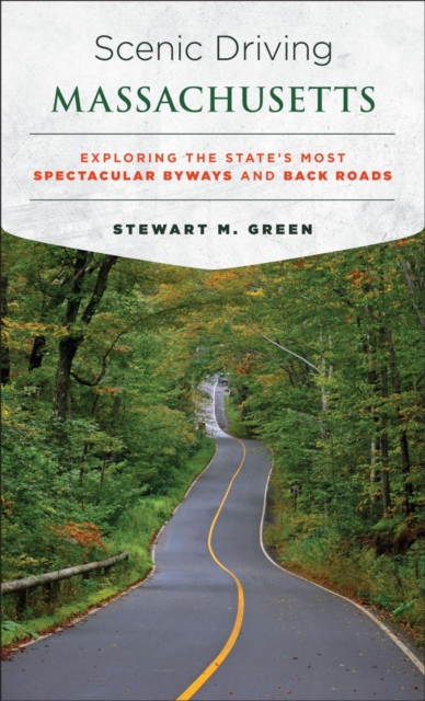 Scenic Driving Massachusetts : Exploring the State's Most Spectacular Byways and Back Roads, EPUB eBook
