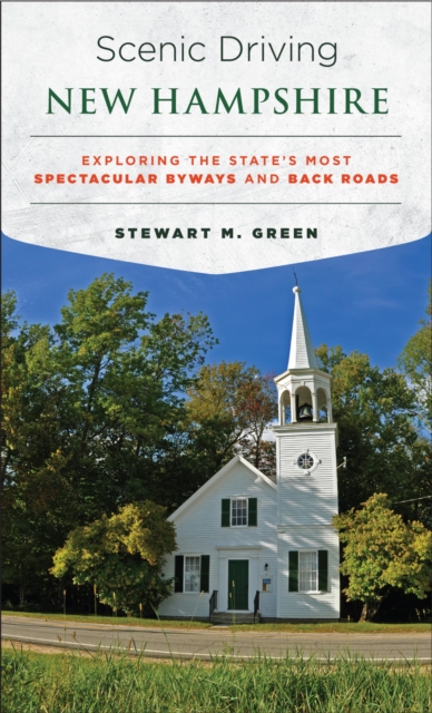 Scenic Driving New Hampshire : Exploring the State's Most Spectacular Byways and Back Roads, EPUB eBook