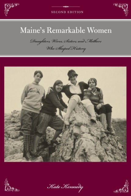 Maine's Remarkable Women : Daughters, Wives, Sisters, and Mothers Who Shaped History, EPUB eBook