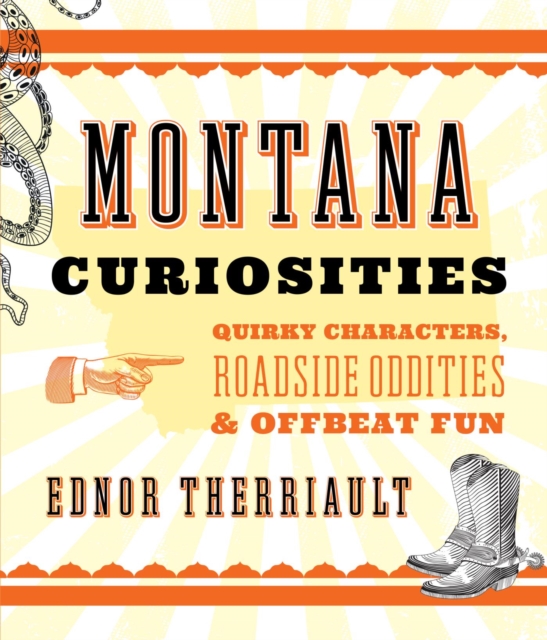 Montana Curiosities : Quirky Characters, Roadside Oddities & Offbeat Fun, EPUB eBook