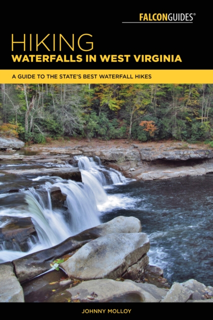 Hiking Waterfalls in West Virginia : A Guide to the State's Best Waterfall Hikes, Paperback / softback Book