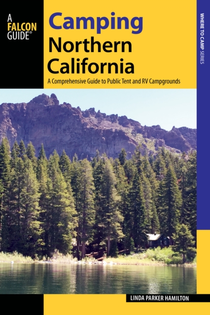 Camping Northern California : A Comprehensive Guide to Public Tent and RV Campgrounds, EPUB eBook