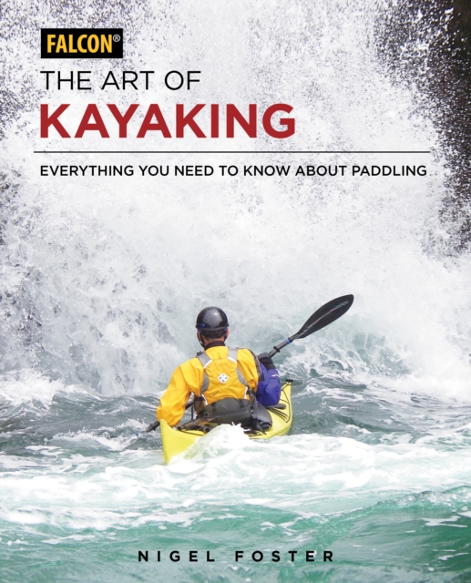 The Art of Kayaking : Everything You Need to Know About Paddling, Paperback / softback Book