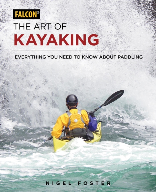 The Art of Kayaking : Everything You Need to Know About Paddling, EPUB eBook