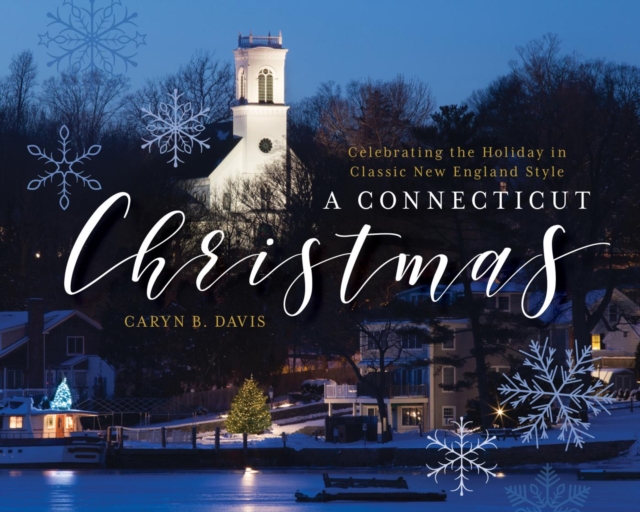 Connecticut Christmas : Celebrating the Holiday in Classic New England Style, PDF eBook