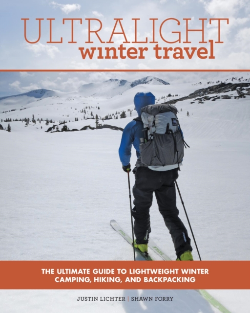 Ultralight Winter Travel : The Ultimate Guide to Lightweight Winter Camping, Hiking, and Backpacking, EPUB eBook