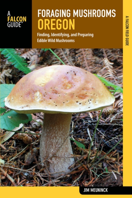 Foraging Mushrooms Oregon : Finding, Identifying, and Preparing Edible Wild Mushrooms, EPUB eBook