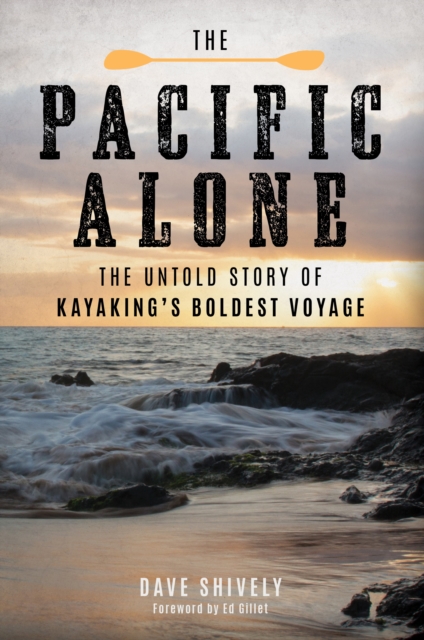 The Pacific Alone : The Untold Story of Kayaking's Boldest Voyage, Hardback Book