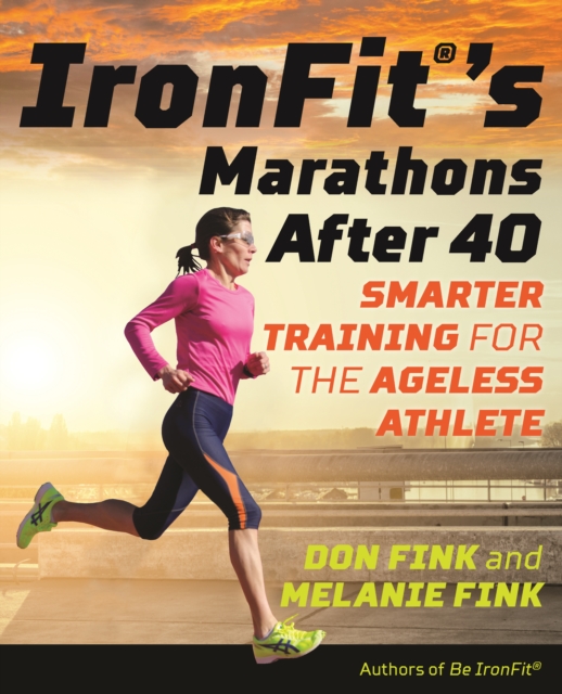 IronFit's Marathons after 40 : Smarter Training for the Ageless Athlete, Paperback / softback Book