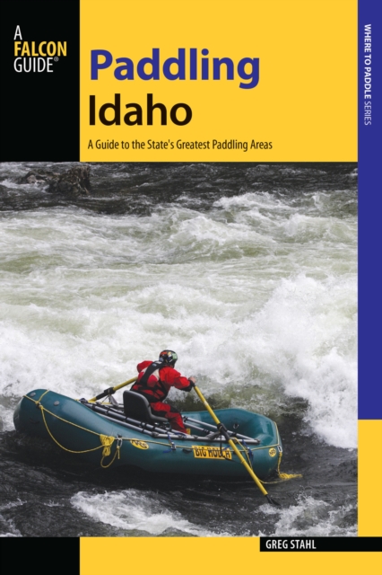 Paddling Idaho : A Guide to the State's Best Paddling Routes, EPUB eBook