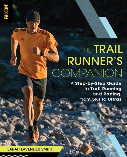 The Trail Runner's Companion : A Step-by-Step Guide to Trail Running and Racing, from 5Ks to Ultras, EPUB eBook