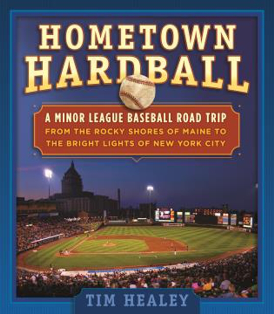 Hometown Hardball : A Minor League Baseball Road Trip from the Rocky Shores of Maine to the Bright Lights of New York City, Paperback / softback Book