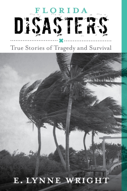 Florida Disasters : True Stories of Tragedy and Survival, EPUB eBook