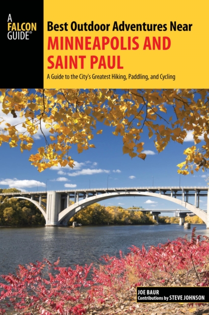 Best Outdoor Adventures Near Minneapolis and Saint Paul : A Guide to the City's Greatest Hiking, Paddling, and Cycling, EPUB eBook