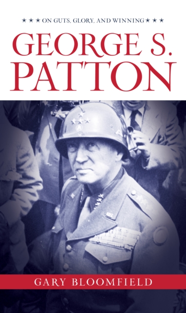 George S. Patton : On Guts, Glory, and Winning, Hardback Book