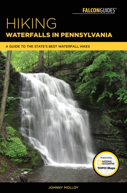 Hiking Waterfalls in Pennsylvania : A Guide to the State's Best Waterfall Hikes, EPUB eBook