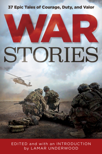War Stories : 37 Epic Tales of Courage, Duty, and Valor, Hardback Book